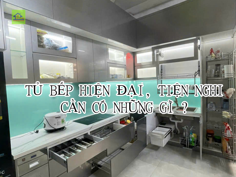 tủ bếp hiện đại tiện nghi cần có những gì